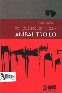 Por qué escuchamos a Aníbal Troilo